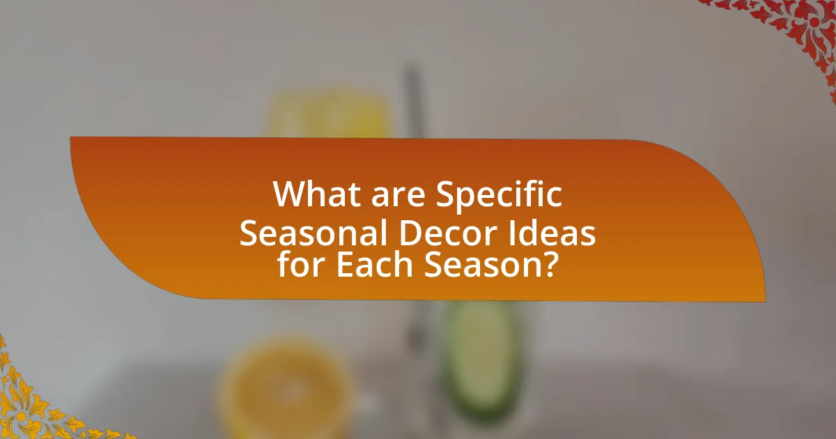 What are Specific Seasonal Decor Ideas for Each Season?