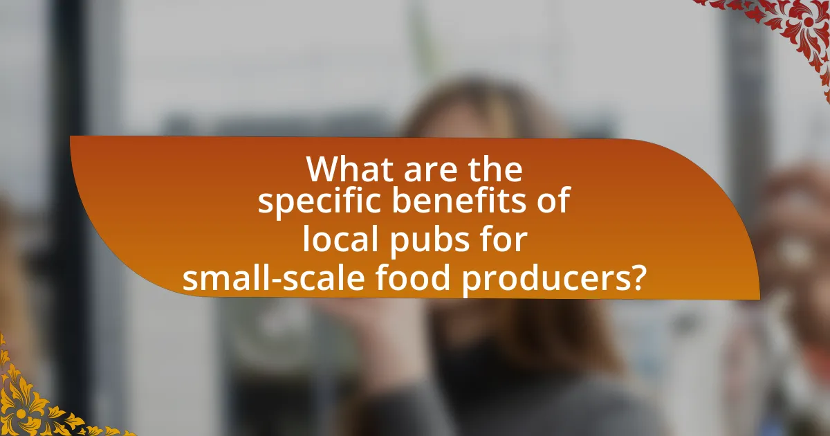 What are the specific benefits of local pubs for small-scale food producers?