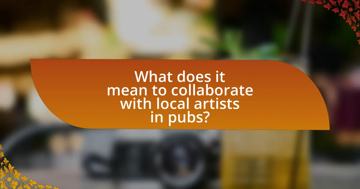 What does it mean to collaborate with local artists in pubs?