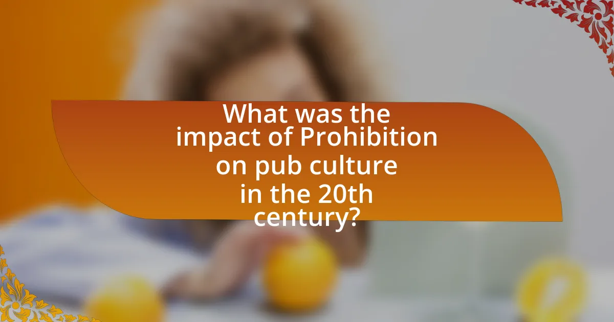 What was the impact of Prohibition on pub culture in the 20th century?